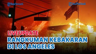 ⚪️ Rangkuman Kebakaran di Los Angeles, Kebakaran Meningkat Akibat Angin Kencang