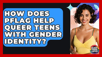 How Does PFLAG Help Queer Teens With Gender Identity? - Queer Teens United
