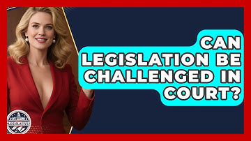 Can Legislation Be Challenged in Court? - Inside the Legislative Branch