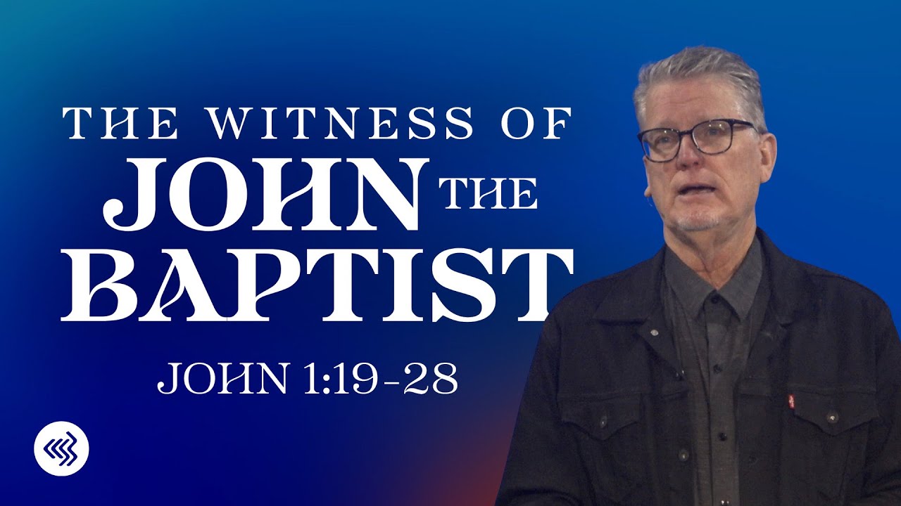 The Witness of John the Baptist | John 1:19-28 | Pastor Lee Coe