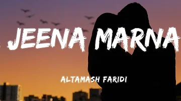 Jeena Marna [Lyrics] - Altamash faridi