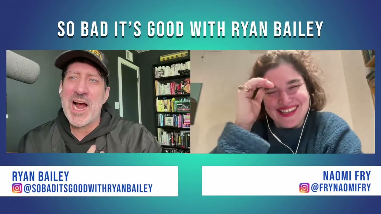 Naomi Fry, Writer at The New Yorker  - So Bad It's Good with Ryan Bailey