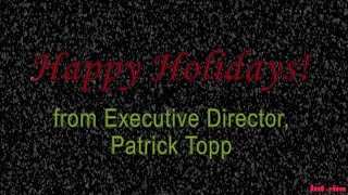 Happy Holidays from our Executive Director, Patrick Topp!