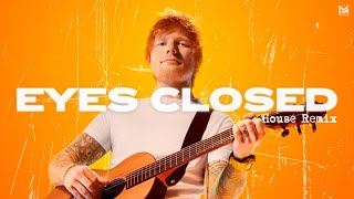Ed Sheeran - Eyes Closed (House Remix)