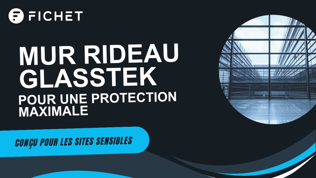 GlassTek : Le mur rideau Fichet Group pour une protection maximale
