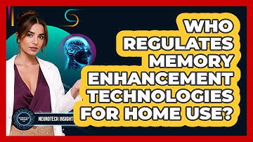 Who Regulates Memory Enhancement Technologies For Home Use? - Neurotech Insight Pro
