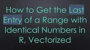 How to Get the Last Entry of a Range with Identical Numbers in R, Vectorized