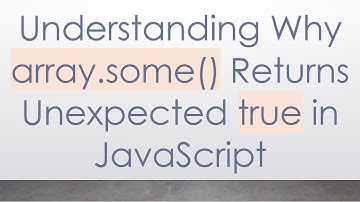 Understanding Why array.some() Returns Unexpected true in JavaScript
