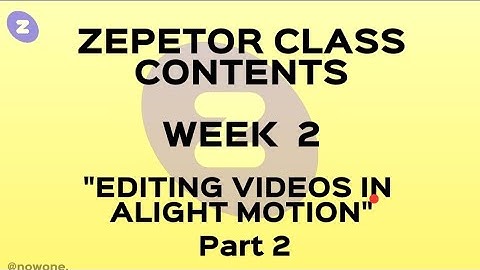 [ZEPETOR CLASS] Week 2 Lesson: Editing Videos in Alight Motion Part 2