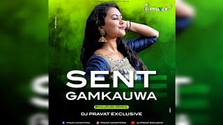 Sent Gamkauwa (Bhojpuri Remix) Dj Pravat Exclusive #bhojpuridjsong #djpravatexclusive