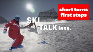 SKI more TALK less - Short turns first steps