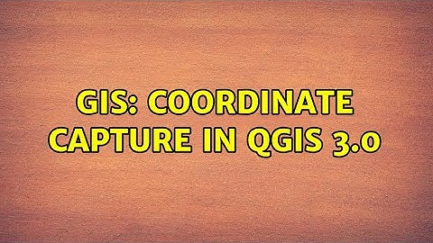 GIS: Coordinate Capture in QGIS 3.0