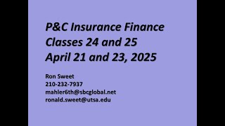 UTSA P&C Insurance Finance Classes 24 and 25, April 21 and 23, 2025