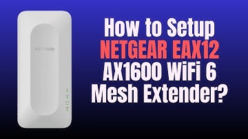 How to Setup NETGEAR EAX12 AX1600 WiFi 6 Mesh Extender?