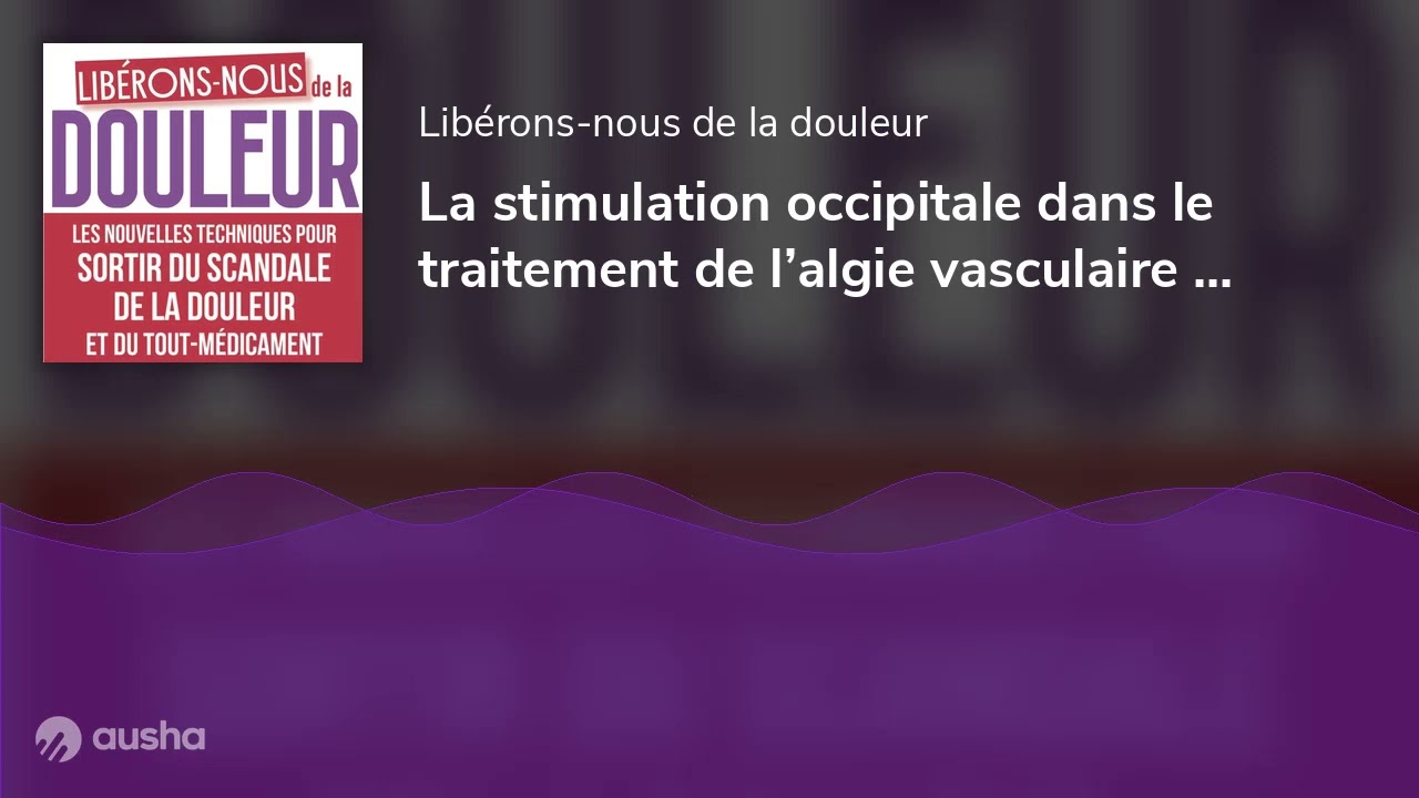 La stimulation occipitale dans le traitement de l’algie vasculaire de la face et la névralgie d’A...