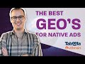 Which Geo&#39;s are the best for Native Advertising with Outbrain, Taboola &amp; Yahoo Gemini