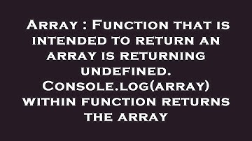 Array : Function that is intended to return an array is returning undefined. Console.log(array) with