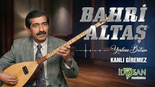 Bahri Altaş - Kanlı Giremez