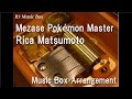 Mezase pokmon masterrica matsumoto music box anime pokmon op