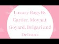 Cartier, Delvaux, Moynat, Bvlgari and Goyard Handbags You Should Try