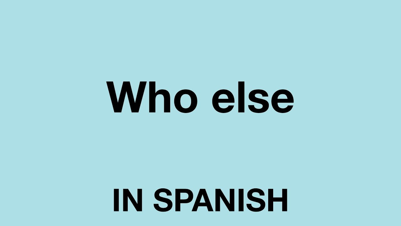 How To Say Who Else In Spanish YouTube