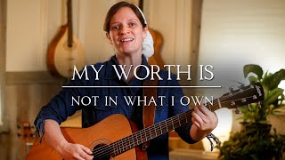 My Worth Is Not in What I Own // Her Heart Sings chords