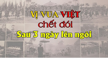 Chuyện về Vua dục Đức | Vị vuaTriều Nguyễn chết đói sau 3 ngày lên ngôi