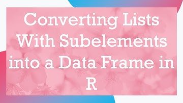 Converting Lists With Subelements into a Data Frame in R