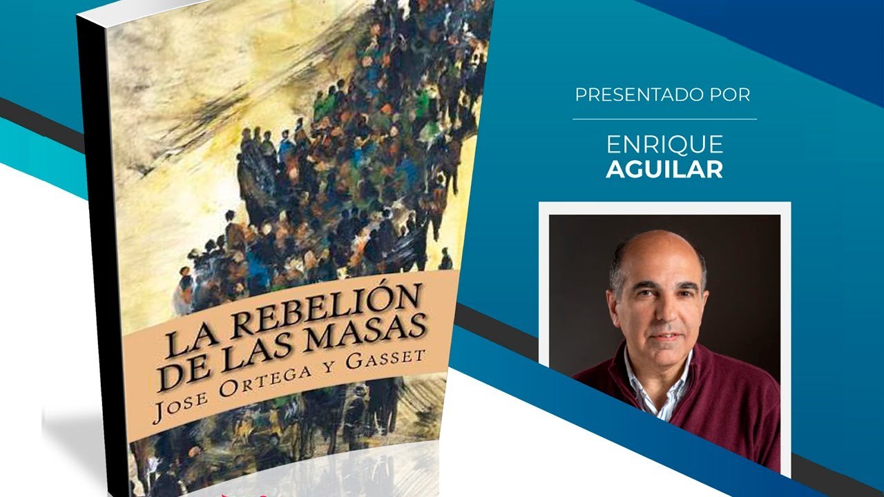 "La rebelión de las masas" de José Ortega y Gasset, por Enrique Aguilar