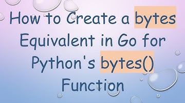 How to Create a bytes Equivalent in Go for Python