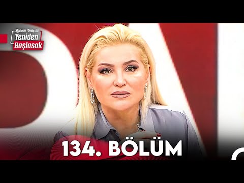 Zahide Yetiş ile Yeniden Başlasak 134. Bölüm (11 Nisan 2024)