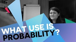 What's the use of probability?