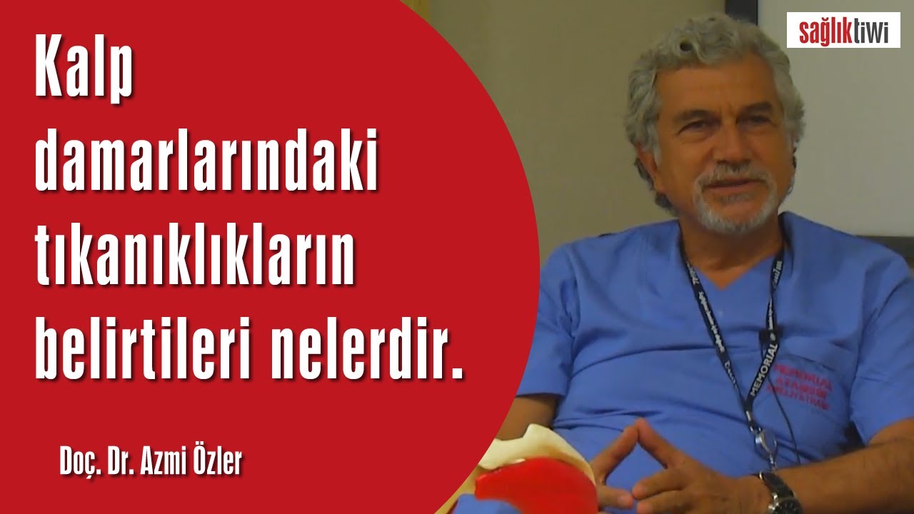 Kalp damarlarındaki tıkanıklıkların belirtileri nelerdir? Doç. Dr. Azmi Özler