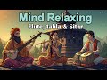 Mind Relaxing Flute Tabla and Sitar Compilation | Hindustani Instrumental Music | Vol - 1