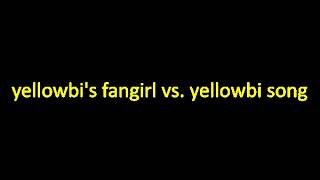 yellowbis fangirl vs. yellowbi song