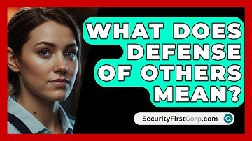 What Does Defense Of Others Mean? - SecurityFirstCorp.com