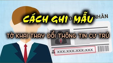 Hướng dẫn cách ghi mẫu tờ khai thay đổi thông tin cư trú (mẫu CT01) theo quy định năm 2023