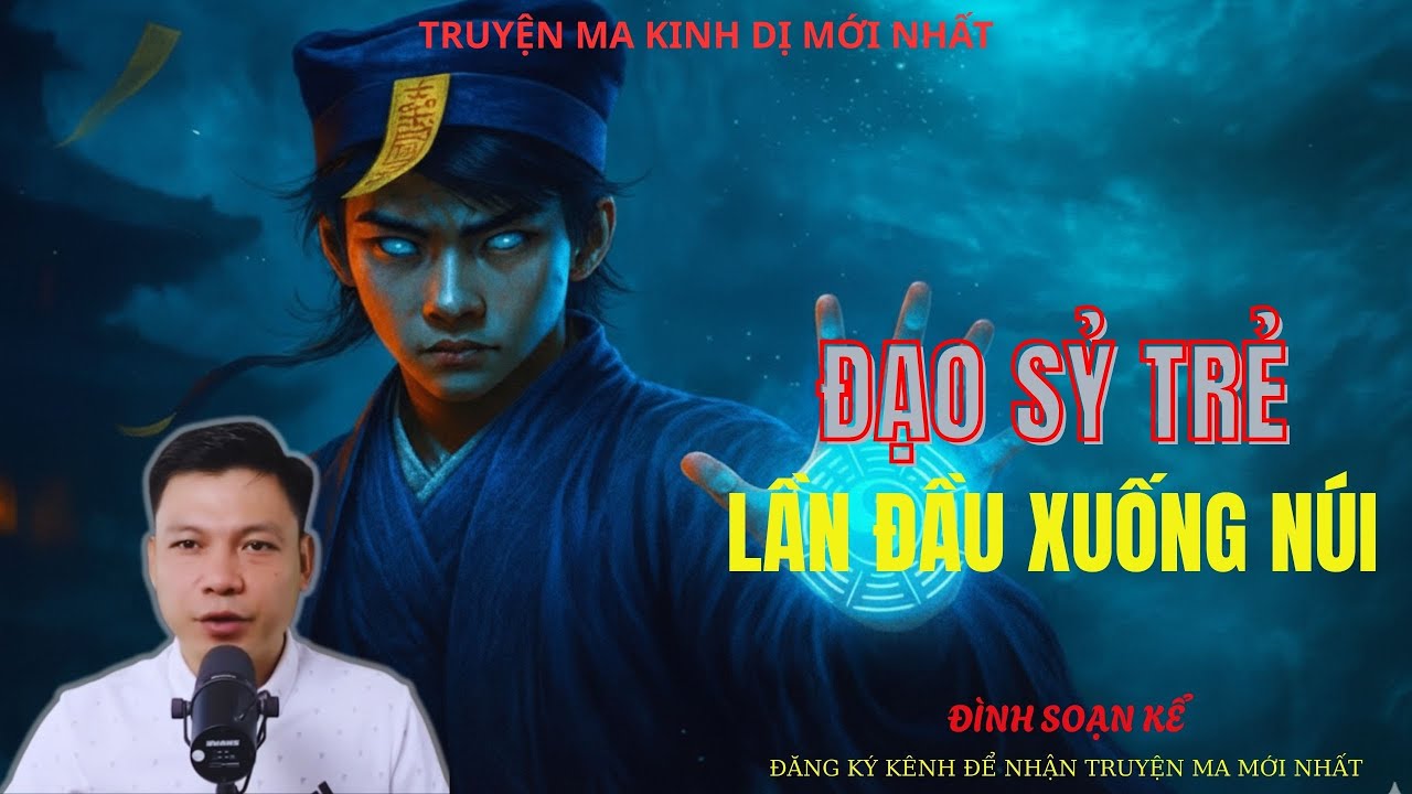 TRUYỆN MA ĐÌNH SOẠN : ĐẠO SỶ TRẺ LẦN ĐẦU XUỐNG NÚI | MC: ĐÌNH SOẠN MỚI NHẤT