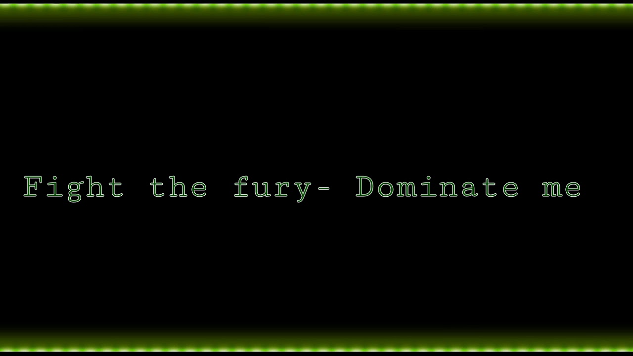 Fight The Fury Dominate Me