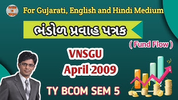shailesh ltd, Paper Practice, vnsgu april 2009, ભંડોળ પ્રવાહ પત્રક Fund Flow Accountancy, Sem 5 BCom