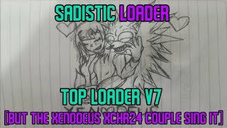 Sadistic Loader [Top Loader V7 But Xenodeus Couple Sing It] || New Years Special — Read Description