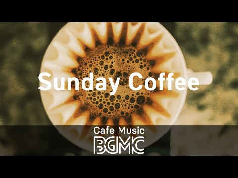 Sunday Coffee: Relaxing Jazz & Bossa Nova for Good Mood, Lazy Weekend