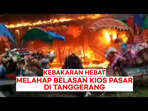 Kebakaran Hebat Melanda Pasar Komplek Tanggerang, Puluhan Kios Hangus