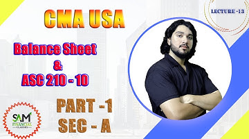 Lecture - 13 | Balance Sheet and ASC - 210 | SEC - A | Part -1 | CMA USA | Hindi | #explore