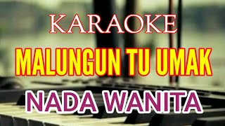 KARAOKE MALUNGUN TU UMAK NADA WANITA [ Lirik ] Lagu tapsel