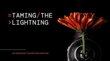TAMING THE LIGHTNING - an immersive exploration