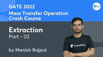 Extraction - 02 | Mass Transfer Operation | GATE 2022 Crash Course | Manish Rajput