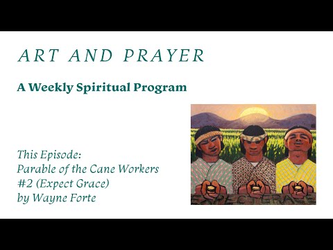 Praying with Wayne Forte's "Parable of the Cane Workers"