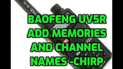 BAOFENG UV5R -ADD MEMORIES AND CHANNEL NAMES TO DISPLAY