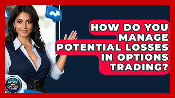 How Do You Manage Potential Losses In Options Trading? - Stock and Options Playbook